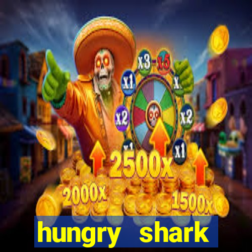 hungry shark evolution dinheiro infinito 2024